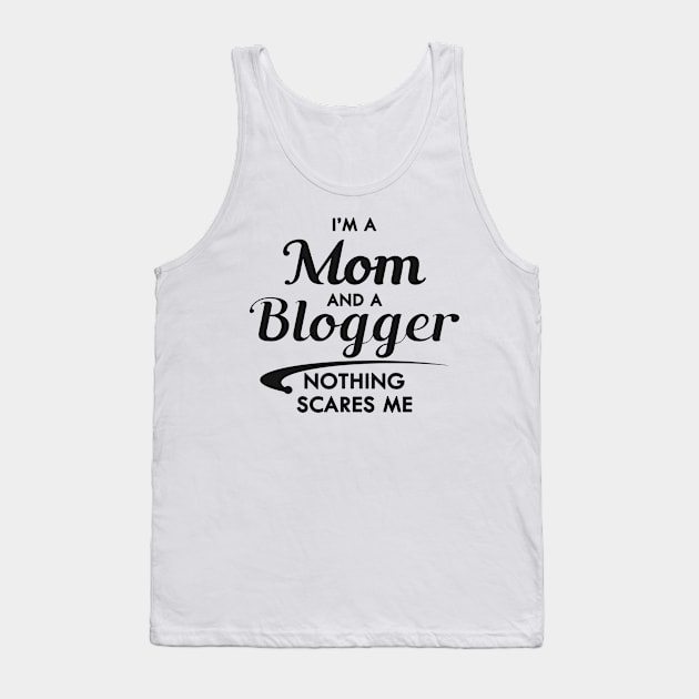 Mom and blogger - I'm a mom and a blogger nothing scares me Tank Top by KC Happy Shop